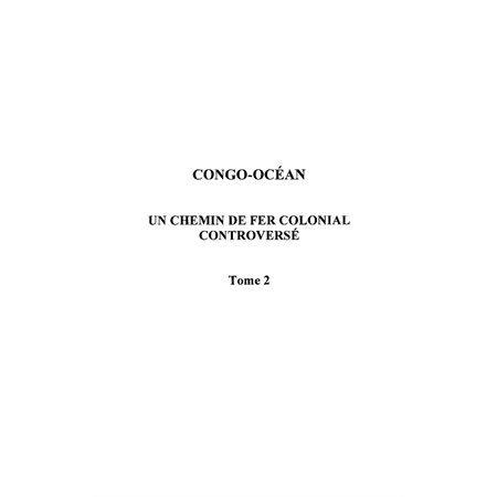 Congo-océan - un chemin de fer colonial controversé tome 2