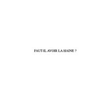 Faut-il avoir la haine