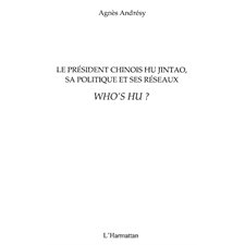 Le président chinois HU Jintao, sa politique et ses réseaux