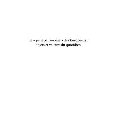 Le "petit patrimoine" des Européens : Objets et valeurs du quotidien