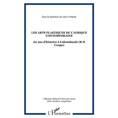 Les arts plastiques de l'afrique contemporaine - 60 ans d'hi