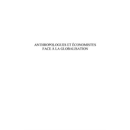 Anthropologues et économistes face a la globalisation