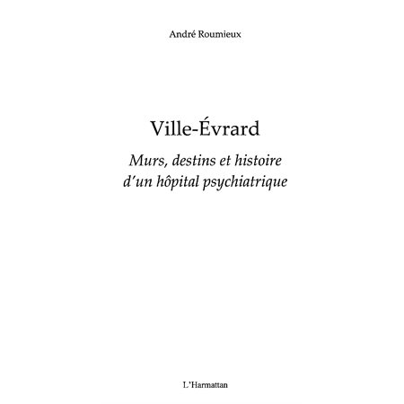 Ville-evrard - murs, destins et histoire d'un hôpital psychi