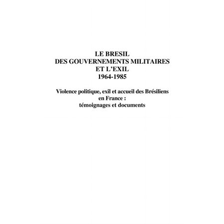 Le brésil des gouvernements militaires et l'exil 1964-1985