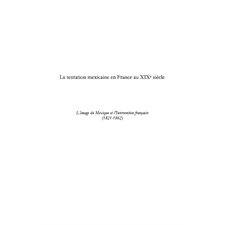 La tentation mexicaine en france au xixÈme siÈcle - l'image