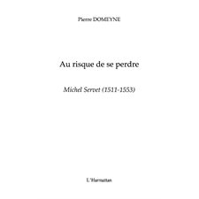 Michel servet (1511-1553) - au risque de se perdre