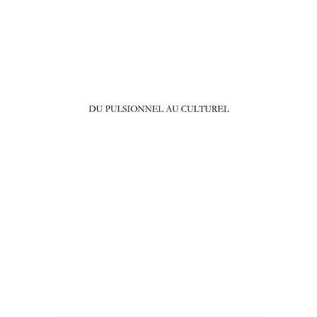 Du pulsionnel au culturel