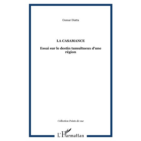 La casamance - essai sur le destin tumultueux d'une région