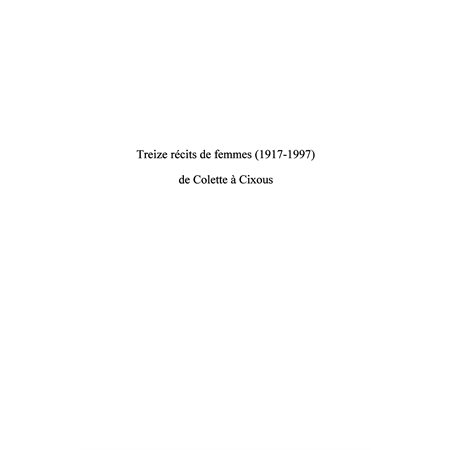 Treize récits de femmes (1917 - 1997) de colette À cixous -