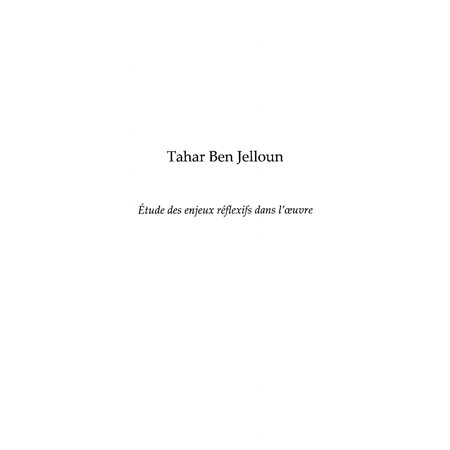 Tahar ben jelloun - etude des en jeux réflexifs dans l'oeuvr