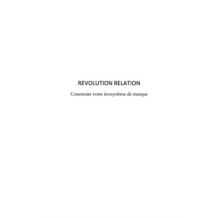 Révolution relation - construire votre écosystème de marque