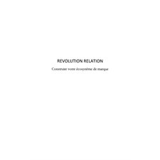 Révolution relation - construire votre écosystème de marque