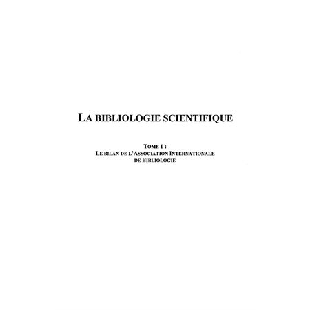 La bibliologie scientifique - tome 1 : le bilan de l'associa