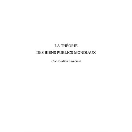 La théorie des biens publics mondiaux - une solution à la cr