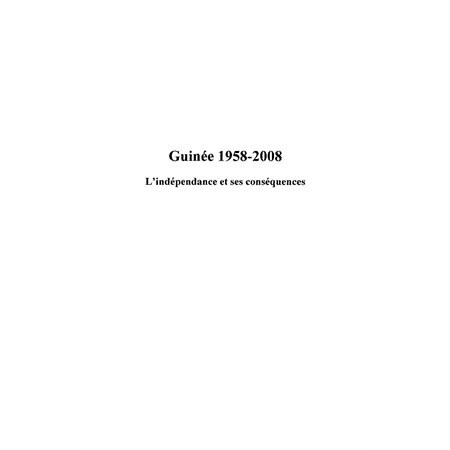 Guinée 1958-2008 - l'indépendance et ses conséquences