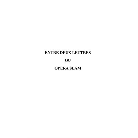 Entre deux lettres ou opéra slam