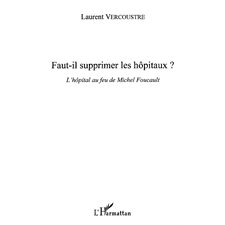 Faut-il supprimer les hÔpitaux ? - l'hôpital au feu de miche