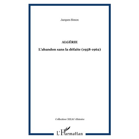 Algérie - l'abandon sans la défaite (1958-1962)