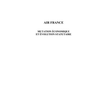 Air france - mutation économique et évolution statutaire