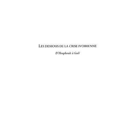 Les dessous de la crise ivoirienne - d'houphouët à guéï