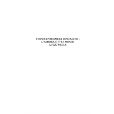 ETHNOCENTRISME ET DIPLOMATIE :L'AMÉRIQUE ET LE MONDE AU XXè