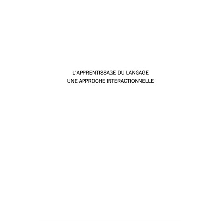 L'apprentissage du langage - une approche interactionnelle -