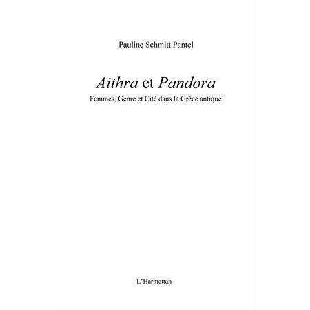 Aithra et pandora - femmes, genre et cité dans la grèce anti