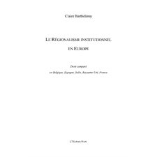 Le régionalisme institutionnel en europe - droit comparé en