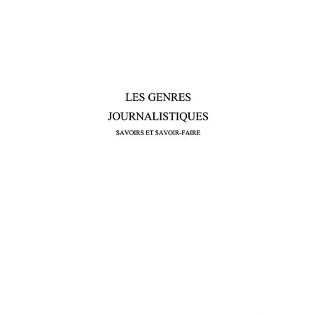 Les genres journalistiques - savoirs et savoir-faire