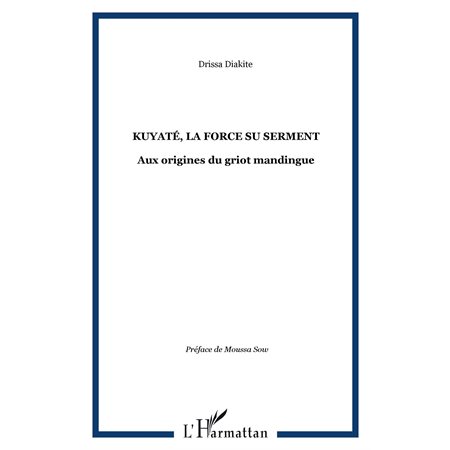 Kuyaté, la force su serment - aux origines du griot mandingu