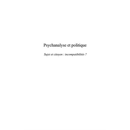 Psychanalyse et politique - sujet et citoyen: incompatibilit