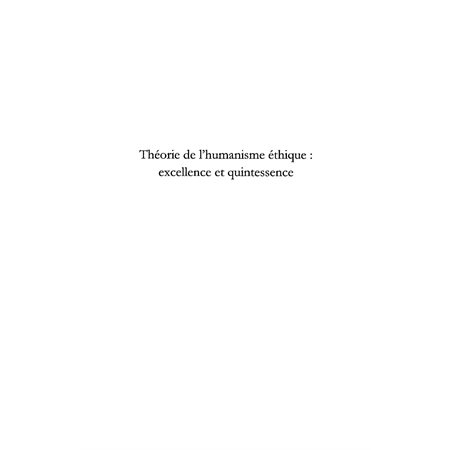 Théorie de l'humanisme éthique : excellence et quintessence