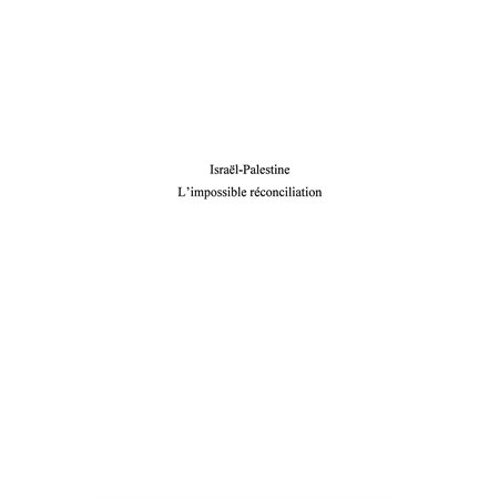 IsraËl - palestine - l'impossible réconciliation