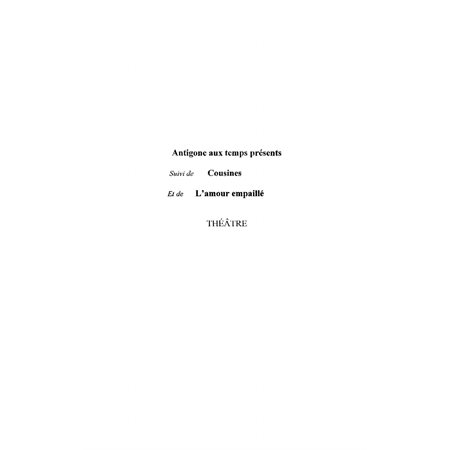 Antigone aux temps présents - pièces en sept tableaux suivi