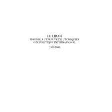 Le liban phoenix À l'épreuve de l'échiquier géopolitique int