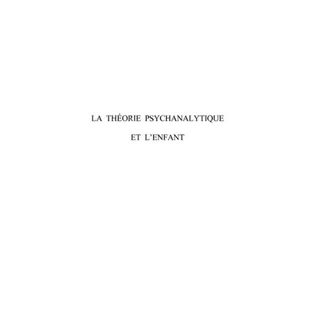 La théorie psychanalytique et l'enfant - développement et te