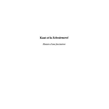 Kant et la schwÄrmerei - histoire d'une fascination