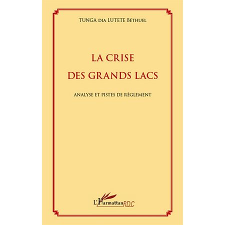 La crise des grands lacs - analyse et pistes de règlement