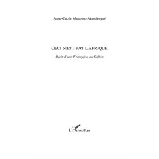 Ceci n'est pas l'afrique - récit d'une française au gabon