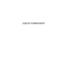Jazz et complexité - une compossible histoire du jazz
