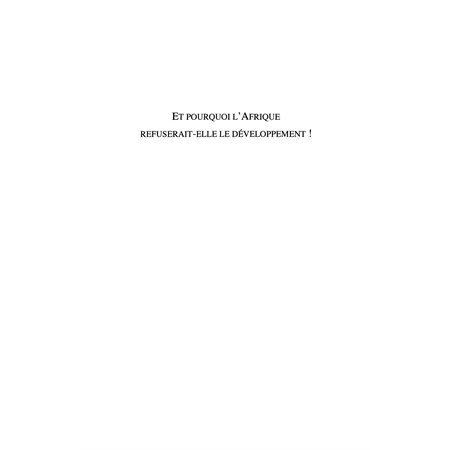 Et pourquoi l'afrique refuserait-elle le développement ? - d