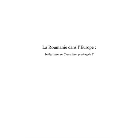 La roumanie dans l'europe : intégration ou transition prolon