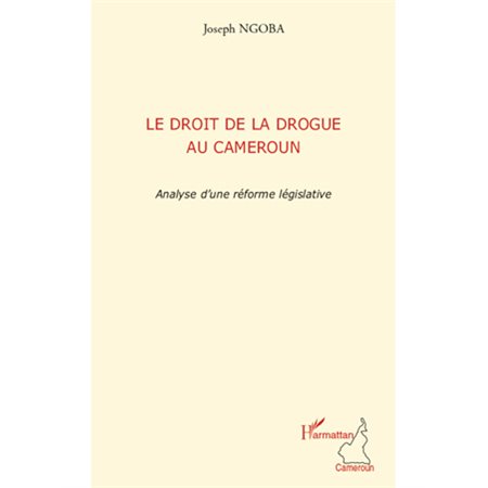 Le droit de la drogue au cameroun - analyse d'une réforme lé