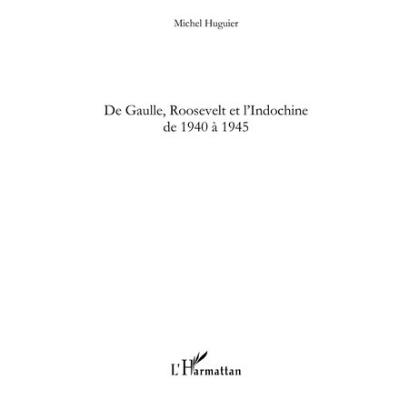 De gaulle, roosevelt et l'indochine de 1940 À 1945