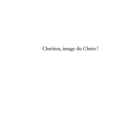 Chrétien, image du christ ! comment subsister en lui ? - réf