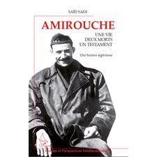 Amirouche - une vie, deux morts, un testament - une histoire