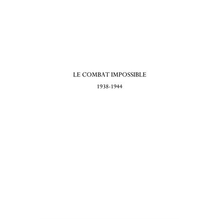 Combat impossible 1938-1944 Le