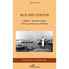 Rue des colons - algérie : histoire vraies d'une guerre peu