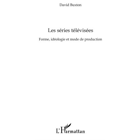 Les séries télévisées - forme, idéologie et mode de producti