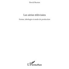 Les séries télévisées - forme, idéologie et mode de producti